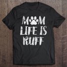Tadostore Mom Life Is Ruff Shirt Women Mothers Day Gift Dog Daughter Tee Shirt