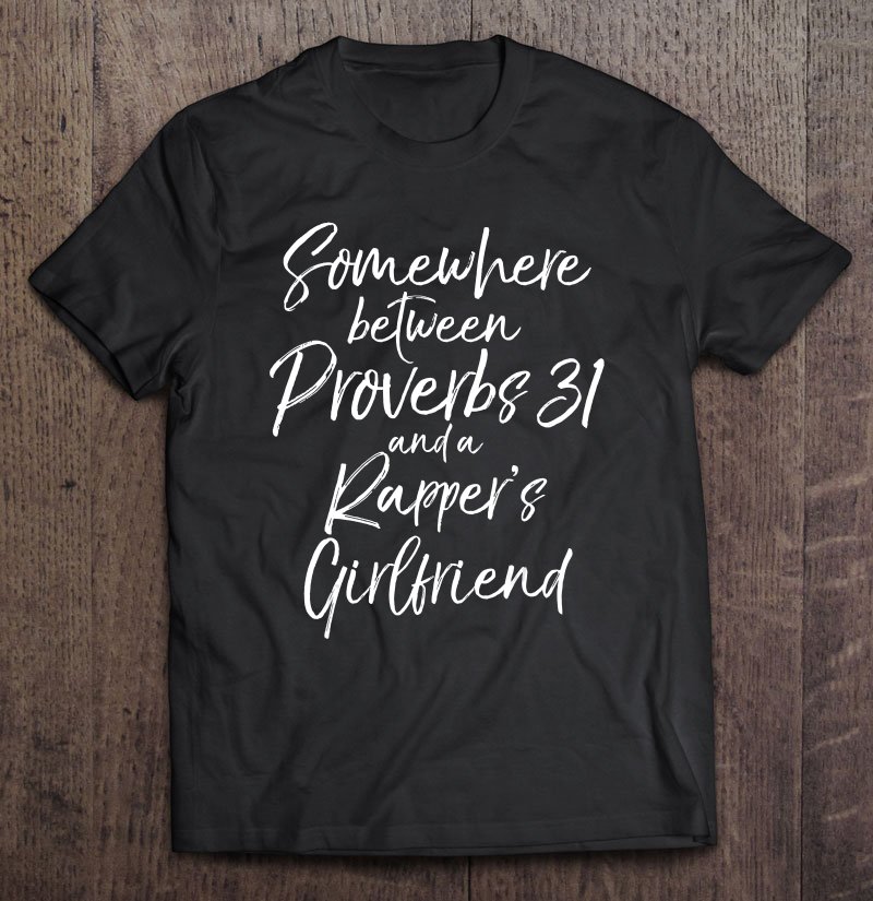 Tadostore Somewhere Between Proverbs 31 And A Rapper's Girlfriend Tee Tee Shirt