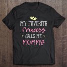 Tadostore My Favorite Princess Calls Me Mommy Princess Mom Tee Tee Shirt