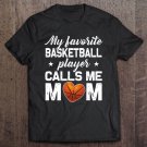 Tadostore My Favorite Basketball Player Calls Me Mom Tee Shirt