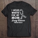Tadostore Lung Cancer Awareness -I Wear White For My Mom Tee Shirt