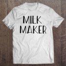 Tadostore Milk Maker - Funny Breastfeeding Pregnancy Announcement Tee Shirt