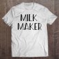 Tadostore Milk Maker - Funny Breastfeeding Pregnancy Announcement Tee Shirt