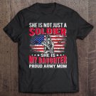 Tadostore She Is Not Just A Solider She Is My Daughter Proud Army Mom Tee Shirt