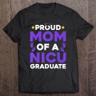 Tadostore Nicu Parent Nicu Graduate Design For A Preemie Mom Tee Shirt