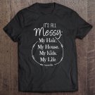 Tadostore Womens Its All Messy My Hair. My House. My Kids. My Life, Mom Mama Tee Shirt