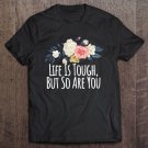 Tadostore Womens Life Is Tough, But So Are You, Funny Mom Gift Floral Tee Shirt