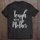Tadostore Tough As A Mother - Funny Cute Sarcastic Mom Gift Tee Shirt