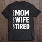 Tadostore Mothers Day Gifts Super Mom Super Wife Super Tired Tee Shirt