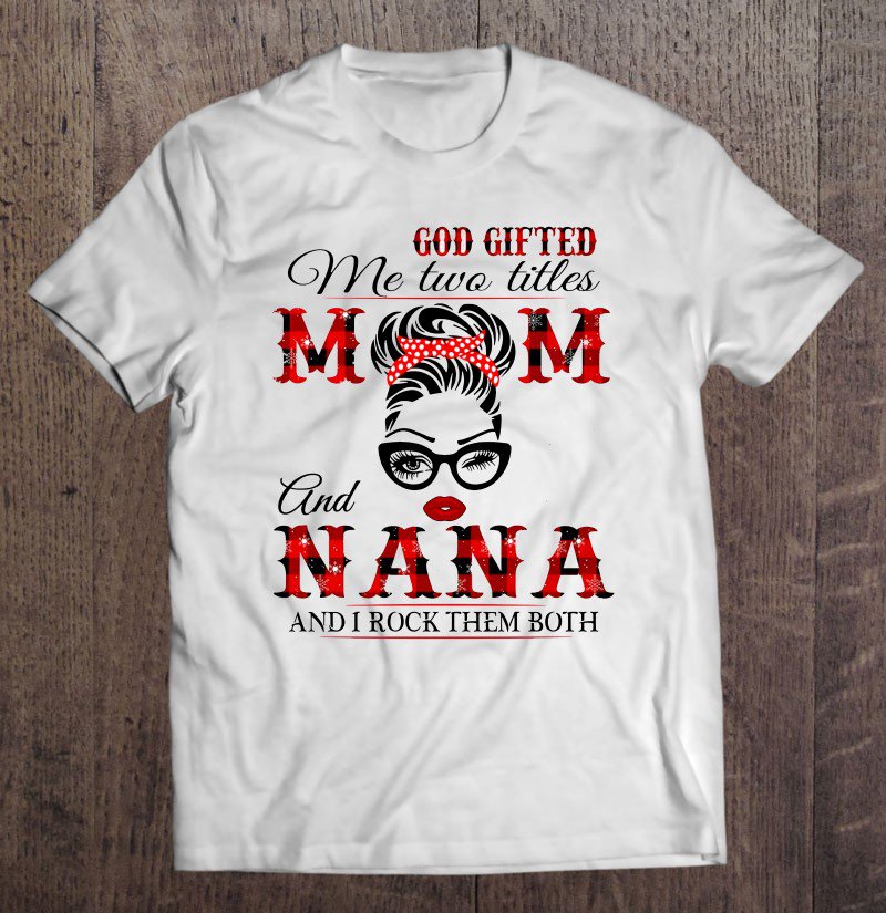 Tadostore God Gifted Me Two Titles Mom And Nana And I Rock Them Both Red Plaid Version Tee Shirt