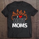 Tadostore I Love Hot Moms Sexy Hot Mama Tee Shirt