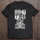 Tadostore Don't Tell My Mom Tee Shirt
