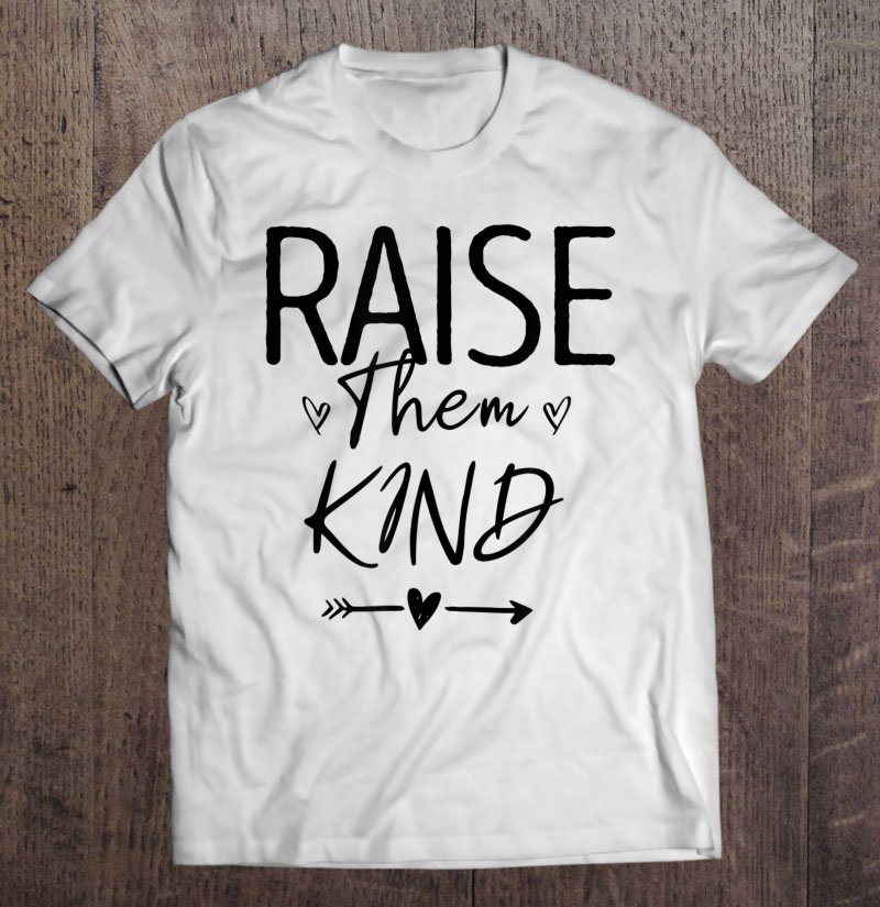 Tadostore Raise Them Kind, Cute Mom Gift For Her Mothers Day Novelty Tee Shirt