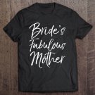 Tadostore Matching Family Bridal Party Gift Bride's Fabulous Mother Tee Shirt