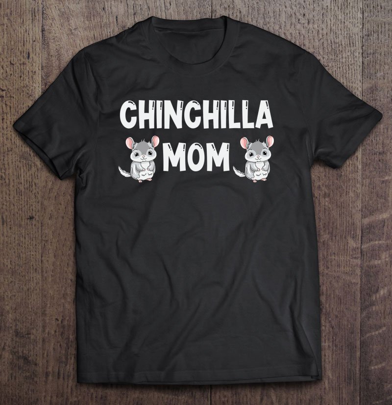Tadostore Chinchilla Mom Lover Gift For Women Chinchillas Love Gifts Tee Shirt