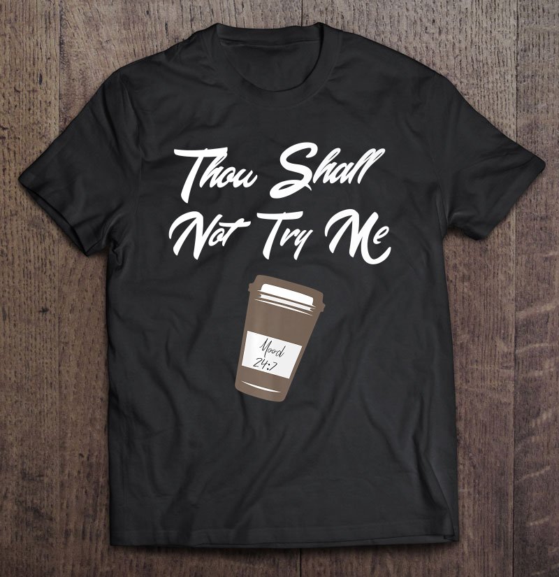 Tadostore Thou Shall Not Try Me For Women Mom Mood 247 Coffee Premium Tee Shirt