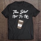 Tadostore Thou Shall Not Try Me For Women Mom Mood 247 Coffee Premium Tee Shirt