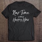 Tadostore Cute Toddler Mom Gift For Mothers Nap Time Is My Happy Hour Tee Shirt