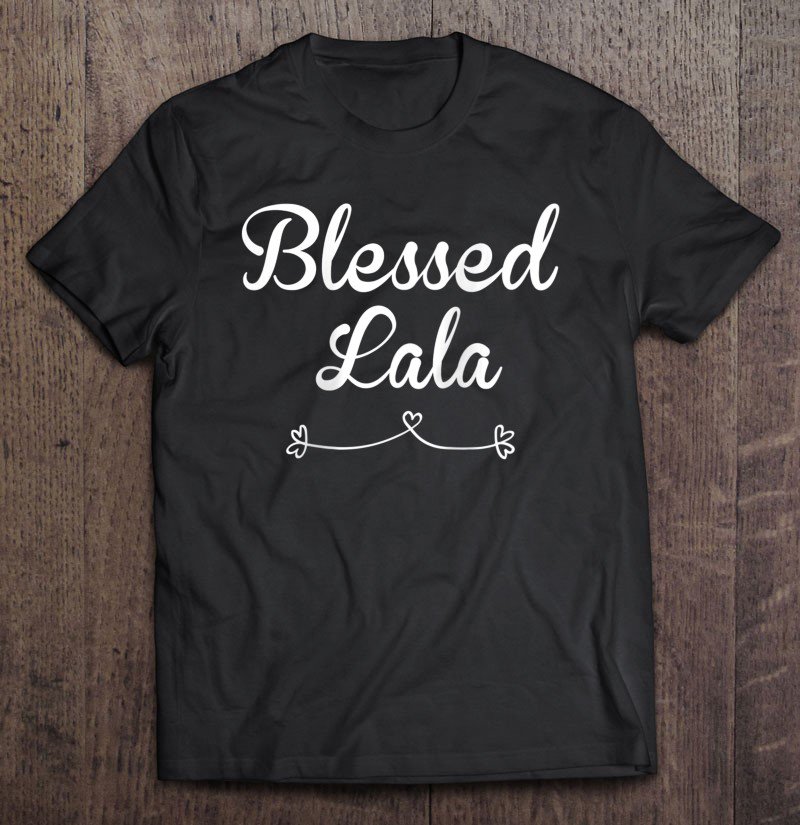 Tadostore Lala Shirt Gift Blessed Lala Tee Shirt