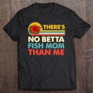Tadostore There's No Betta Fish Mom Than Me Vintage Beta Fish Gift Tee Shirt