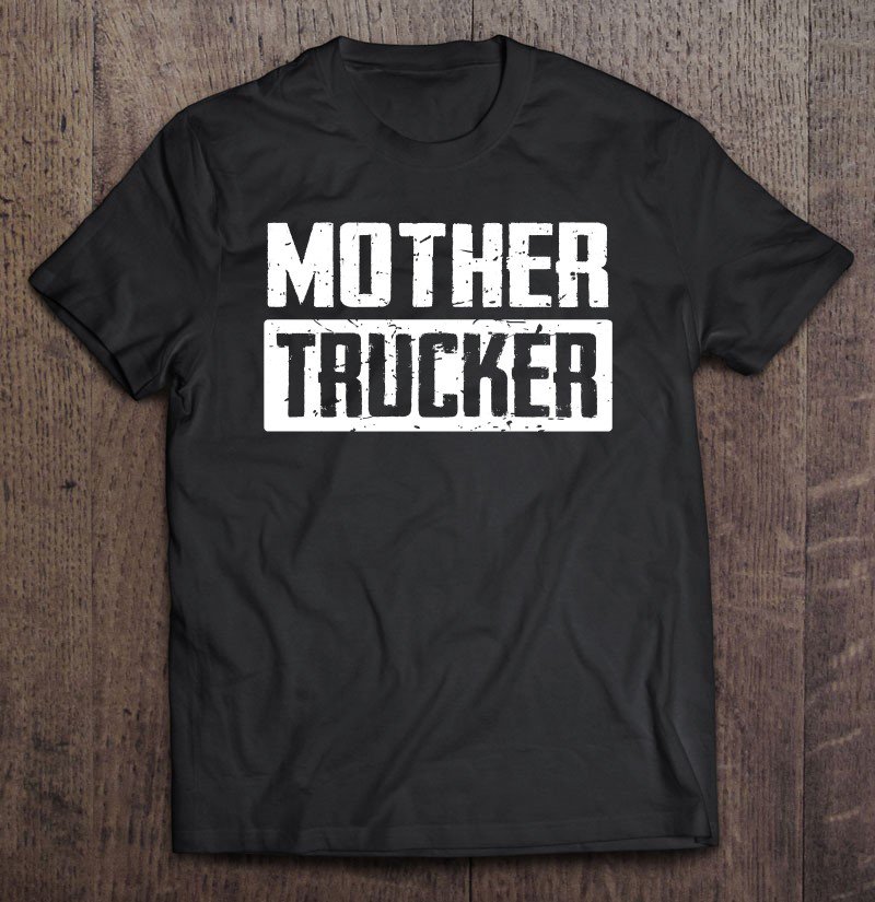 Tadostore Mother Trucker - Funny Trucker Tee Shirt