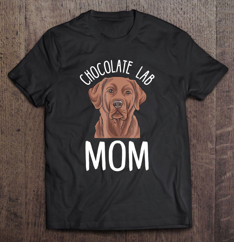 Tadostore Chocolate Lab Mom Shirt Chocolate Lab Gifts Tee Shirt