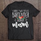 Tadostore I Have Two Titles Bartender And Mom I Rock Them Both Floral Tee Shirt