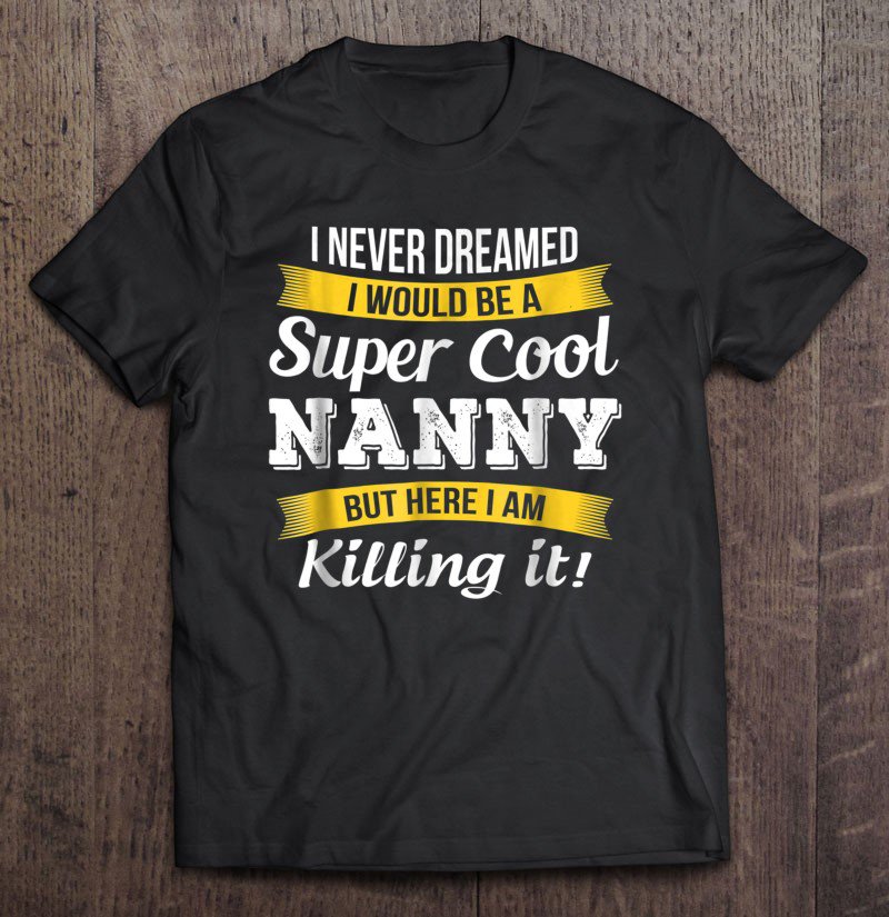 Tadostore Super Cool Nanny Funny Gift Tee Shirt