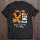 Tadostore My Momâ€™S Fight Is My Fight Appendix Cancer Awareness Tee Shirt
