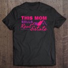 Tadostore The Mom Sells Real Estate - Referrals - Funny Realtor Tee Shirt