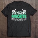 Tadostore I'm Mom's Favorite Seriously She Told Me Not To Tell Tee Shirt