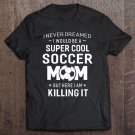 Tadostore A Super Cool Soccer Mom Women Funny Gifts Tee Shirt