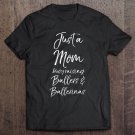 Tadostore Just A Mom Busy Raising Ballers & Ballerinas Tee Shirt