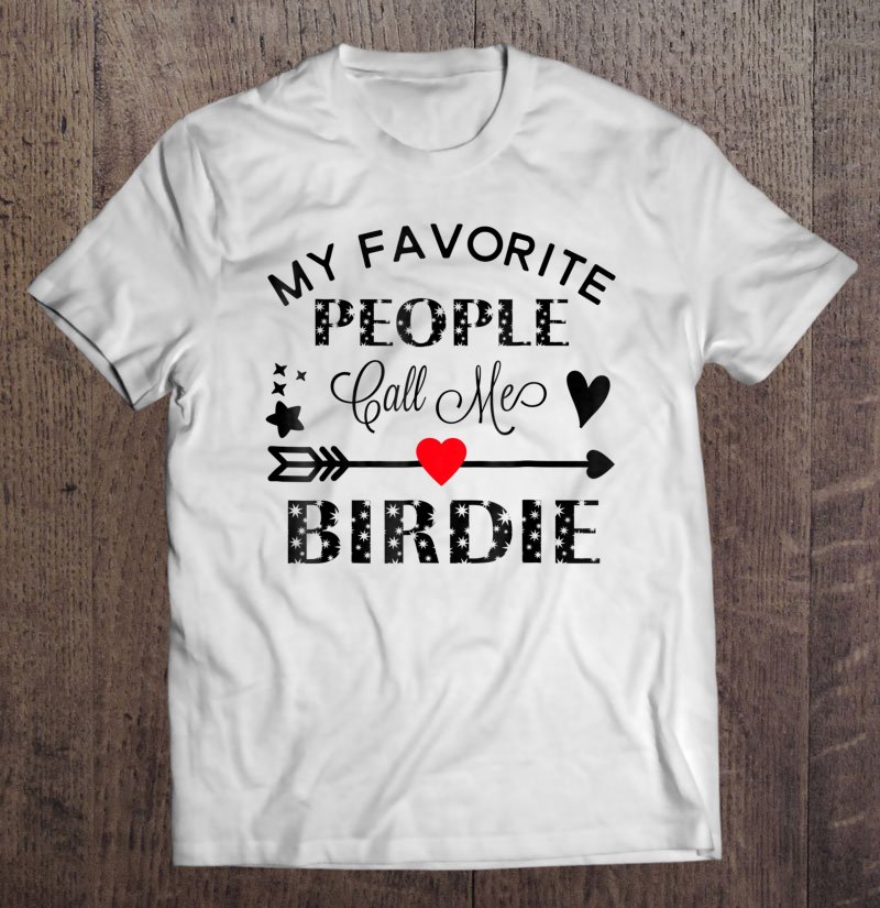 Tadostore My Favorite People Call Me Birdie Grandmother Gift Tee Shirt