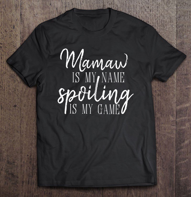 Tadostore Mamaw Is My Name Spoiling Is My Game Tee Shirt