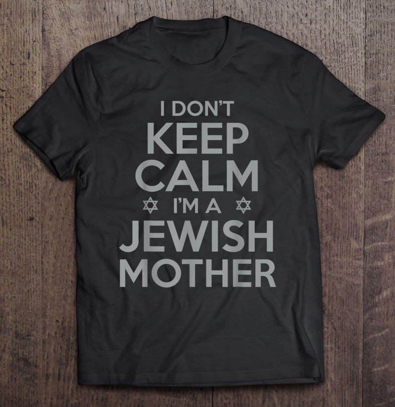 Tadostore I Don't Keep Calm I'm A Jewish Mother Funny Tee Shirt