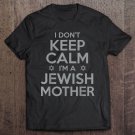 Tadostore I Don't Keep Calm I'm A Jewish Mother Funny Tee Shirt