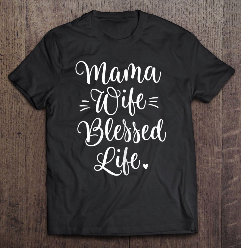 Tadostore Womens Mama Wife Blessed Life Mom Gifts Mother's Day Tee Shirt