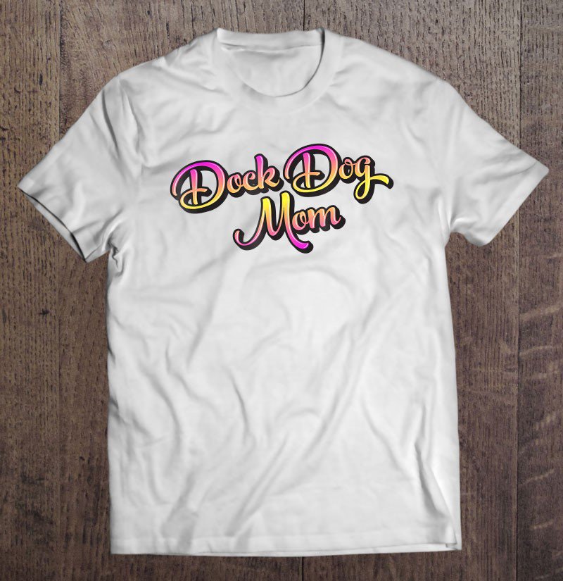 Tadostore Dock Diving Dog Tee For A Dock Dog Mom Tee Shirt