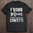 Tadostore Womens F-Bomb Mom I Sprinkle That Shit Like Confetti Tee Shirt