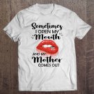 Tadostore Sometimes I Open My Mouth And My Mother Comes Out Red Lips Tee Shirt