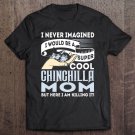 Tadostore I Never Imagined I'd Be A Cool Chinchilla Mom Tee Shirt