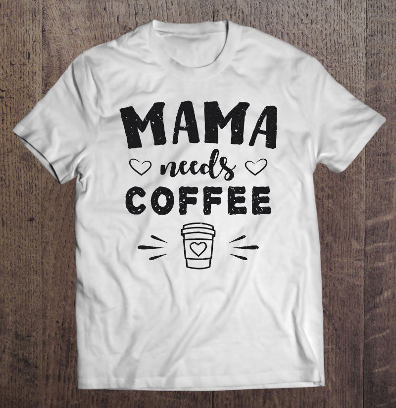 Tadostore Mama Needs Coffee Pullover Tee Shirt