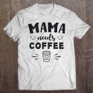 Tadostore Mama Needs Coffee Pullover Tee Shirt
