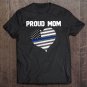 Tadostore Thin Blue Line Flag Heart Proud Mom ~ Tee Shirt