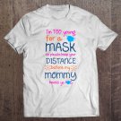 Tadostore I'm Too Young For A Mask So Please Keep Your Distance Before My Mommy Beats Yo Ass Tee Shi