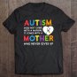 Tadostore Autism Does Not Come With A Manual It Comes With A Mother Who Never Gives Up Tee Shirt
