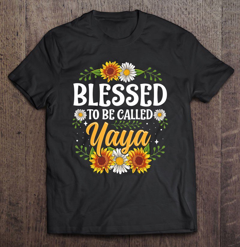 Tadostore Blessed To Be Called Yaya Shirt Mothers Day Tee Shirt
