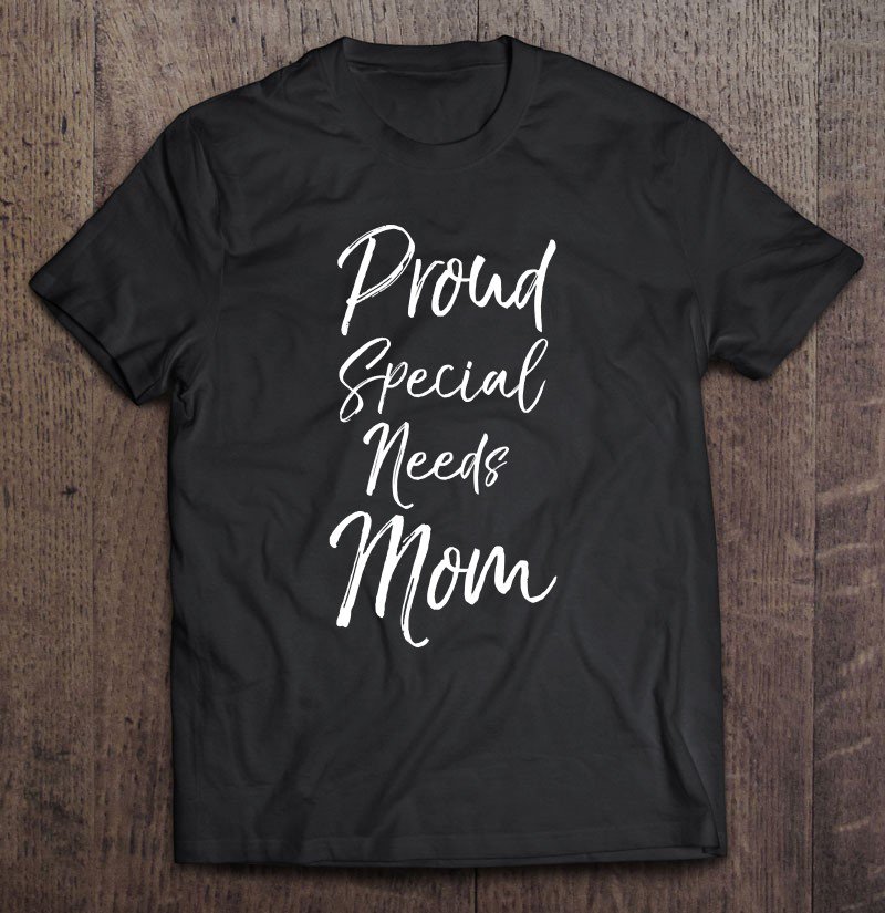 Tadostore Cute Special Needs Mother Gift Quote Proud Special Needs Mom Pullover Tee Shirt