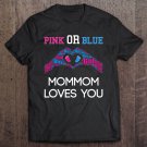 Tadostore Pink Or Blue Mommom Loves You T Design Gender Reveal Gift Tee Shirt